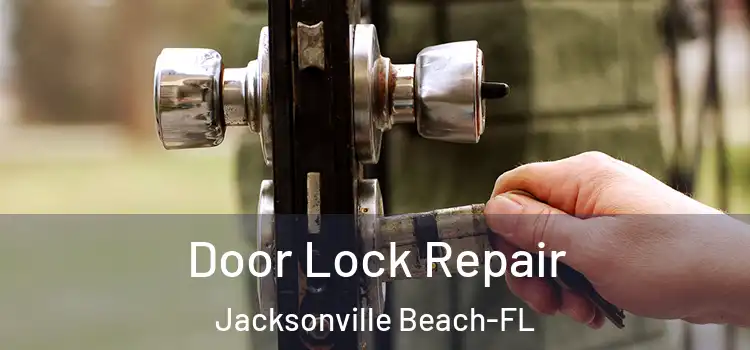  Door Lock Repair Jacksonville Beach-FL