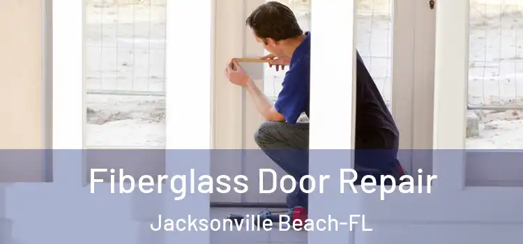  Fiberglass Door Repair Jacksonville Beach-FL