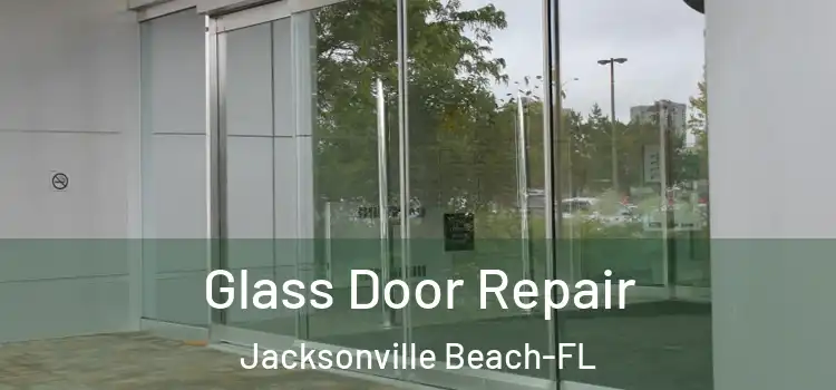  Glass Door Repair Jacksonville Beach-FL