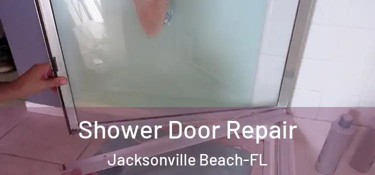 Shower Door Repair Jacksonville Beach-FL